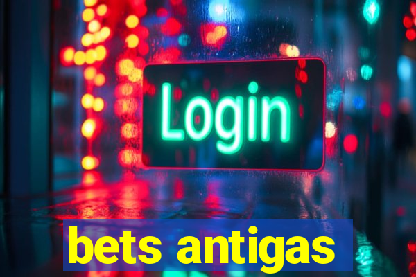 bets antigas